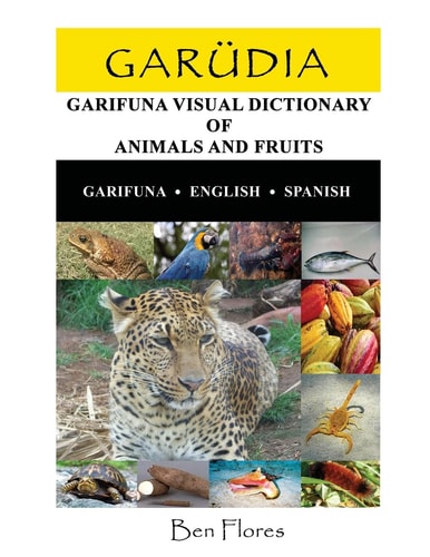 Garudia Garifuna Visual Dictionary of Animals and Fruits (Garifuna-English-Spanish)