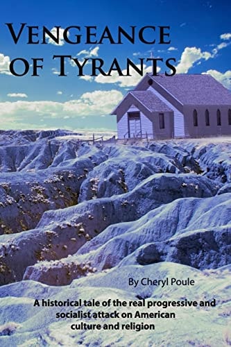 Vengeance of Tyrants A Historical Tale of the Real Progressive and Socialist Attack on American Culture and Religion