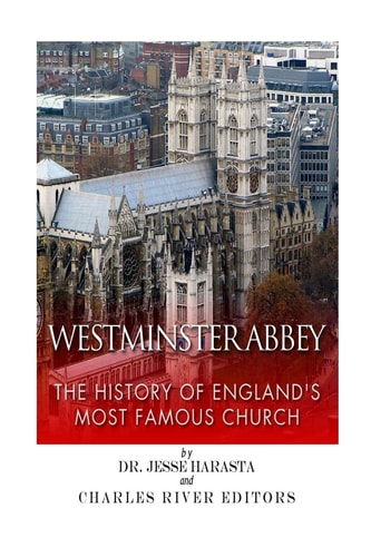Westminster Abbey The History of England's Most Famous Church