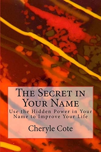 The Secret in Your Name Use the Hidden Power in Your Name to Improve Your Life
