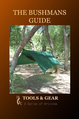 The Bushman's Guide to Tools and Gear A Series of Articles
