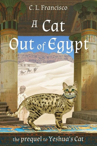 A Cat Out of Egypt The Prequel to Yeshua's Cat.
