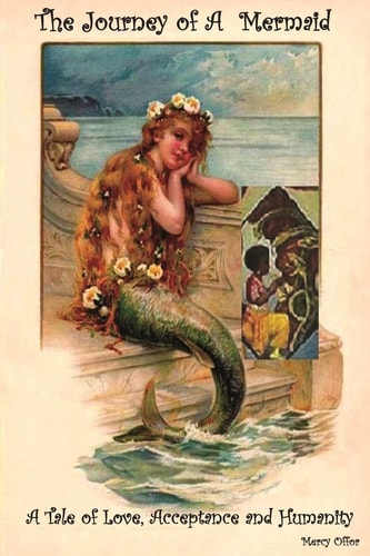 The Journey of a Mermaid A Tale of Love, Acceptance and Humanity