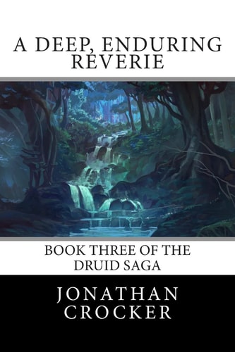 A Deep, Enduring Reverie Book Three of the Druid Saga