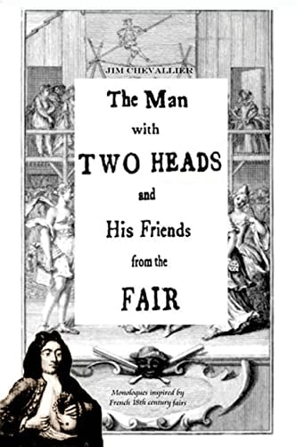 The Man with Two Heads and His Friends from the Fair Monologues Inspired by French Eighteenth Century Fairs