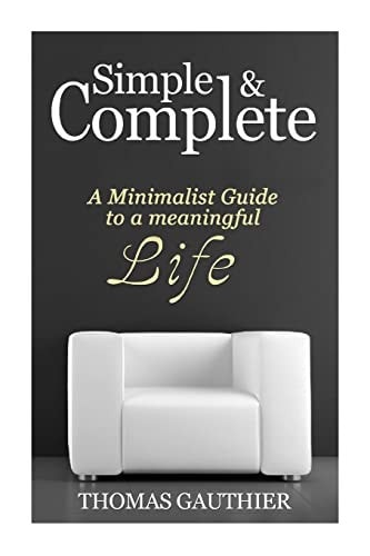Simple and Complete A Minimalist Guide to a Meaningful Life