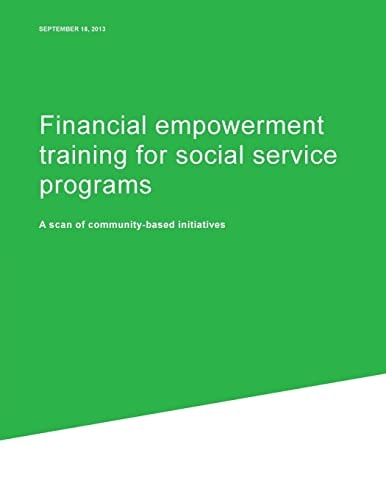 Financial Empowerment Training for Social Service Programs A Scan of Community-based Initiatives