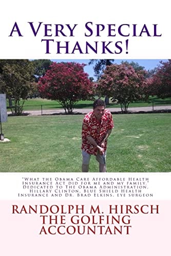A Very Special Thanks! What the Obama Care Affordable Health Insurance Act Did for Me and My Family. Dedicated to The Obama Administration, Hillary Clinton, Blue Shield Health Insurance and Dr. Brad Elkins, Eye Surgeon