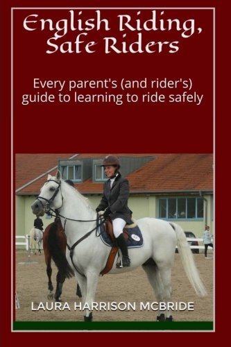 English Riding, Safe Riders Every Parent's (and Rider's) Guide to Learning to Ride Safely