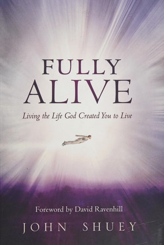 Fully Alive Living the Life God Created You to Live