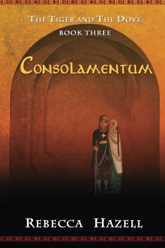 Consolamentum The Tiger and the Dove Book Three