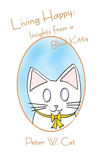 Living Happy Insights from a Blind Kitty
