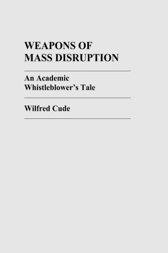 Weapons of Mass Disruption An Academic Whistleblower's Tale