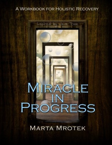 Miracle in Progress Workbook A Workbook for Holistic Recovery