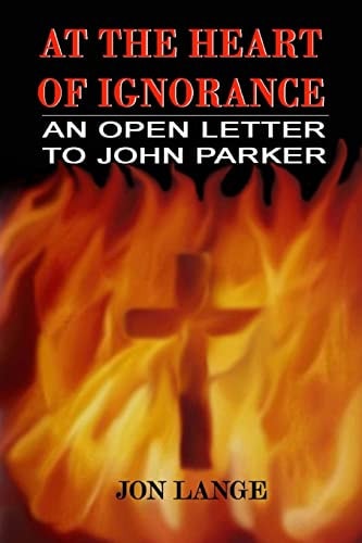 At the Heart of Ignorance An Open Letter to John Parker