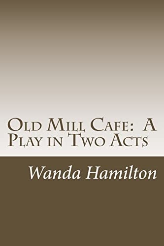 Old Mill Cafe A Play in Two Acts