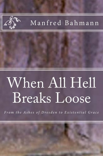 When All Hell Breaks Loose From the Ashes of Dresden to Existential Grace