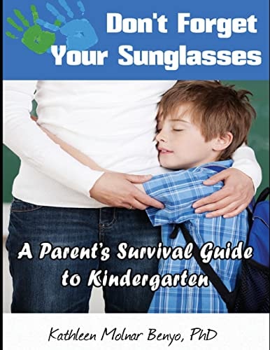 Don't Forget Your Sunglasses A Parent's Survival Guide to Kindergarten