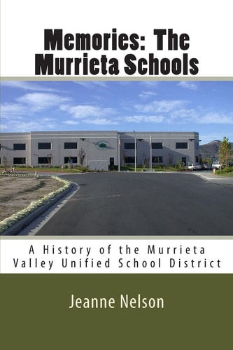 Memories The Murrieta Schools: A History of the Murrieta Valley Unified School District