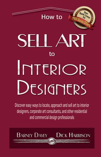 How to Sell Art to Interior Designers Learn New Ways to Get Your Work Into the Interior Design Market and Sell More Art