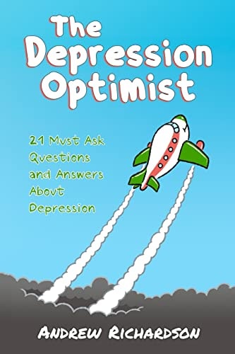 The Depression Optimist 21 Must Ask Questions and Answers About Depression