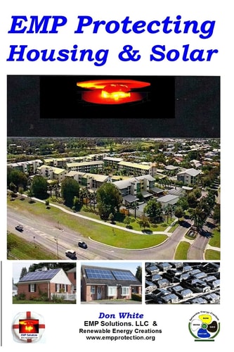 EMP Protecting Housing and Solar A National EMP Protection Plan As Well As EMP Protection of Family, Homes and Communities. Protection Is Achieved Via Shielding, Bonding, Grounding, and Cable Surge Suppression and Filtering