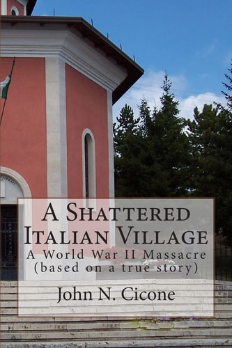 A Shattered Italian Village (BW) A World War II Massacre