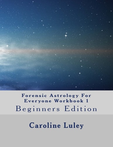 Forensic Astrology For Everyone Workbook 1 Beginners Edition