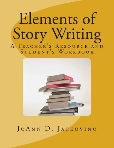 Elements of Story Writing A Teacher's Resource and Student's Workbook