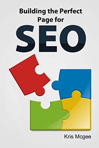 Building the Perfect Page for SEO An On Page SEO Guide: Build the Perfect SEO Optimized Page for Your Website