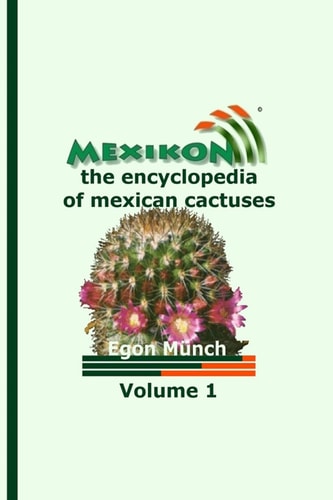 MEXIKON Volume 1 The Encyclopedia of Mexican Cactuses