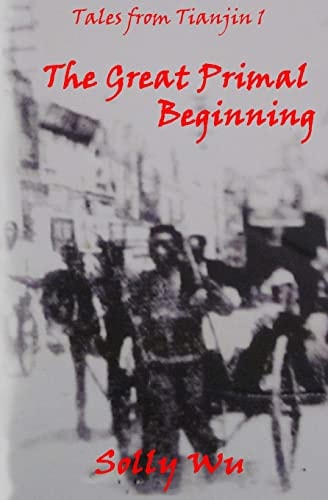 The Great Primal Beginning Tales from Tianjin 1