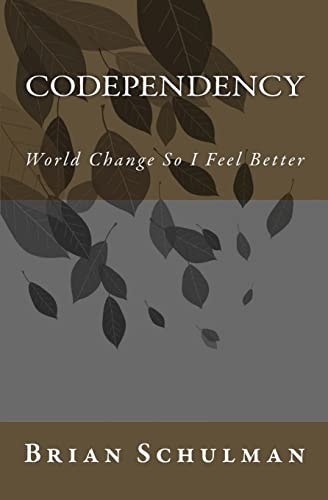 Codependency! World Change So I Feel Better!