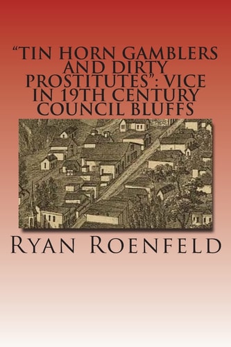 "Tin Horn Gamblers and Dirty Prostitutes" Vice in 19th Century Council Bluffs
