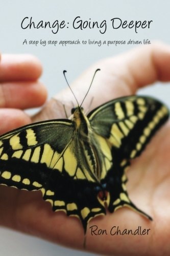 Change Going Deeper: A Step by Step Approach to Living a Purpose Driven Life.