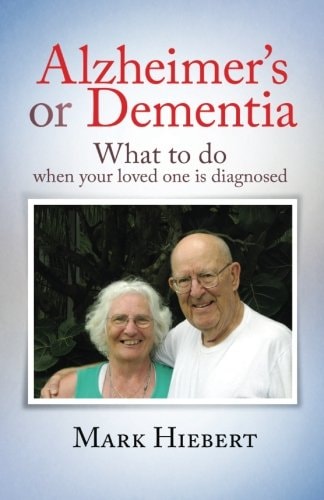 Alzheimer's Or Dementia What to Do When Your Loved One Is Diagnosed