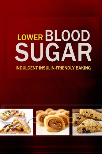 Lower Blood Sugar Grain-Free, Sugar-Free Cookbook for Healthy Blood Sugar Levels