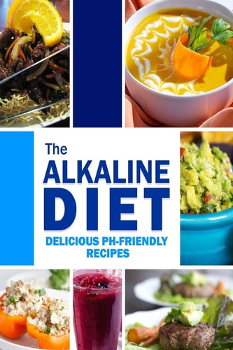 The Alkaline Diet - Delicious PH-Friendly Recipes All-Natural Vegan Recipes for Energy and Balance