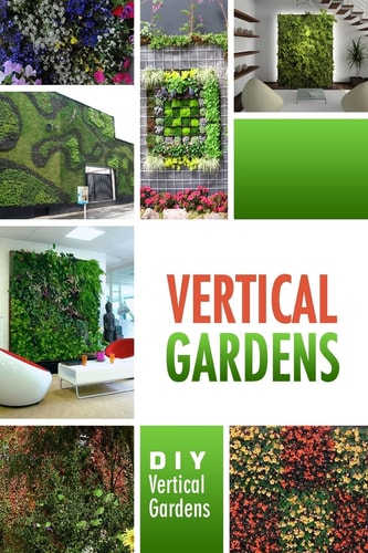 Vertical Gardens - DIY Vertical Gardens The Do It Yourself Step-By-Step Vertical Garden Playbook