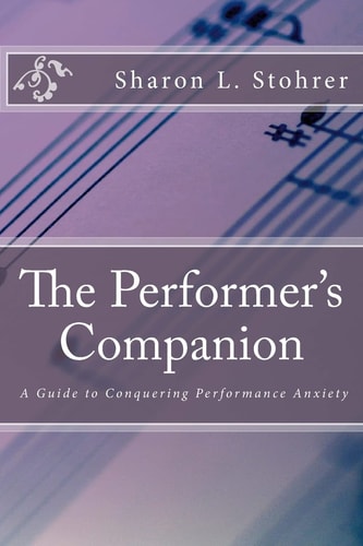 The Performer's Companion A Guide to Conquering Performance Anxiety