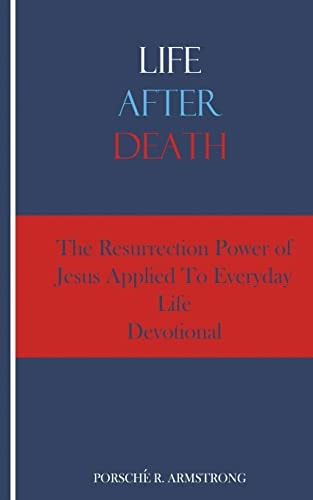 Life After Death The Resurrection Power of Jesus Applied To Everyday Life