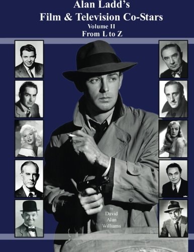 Alan Ladd's Film and Television Co-Stars Volume II from L to Z