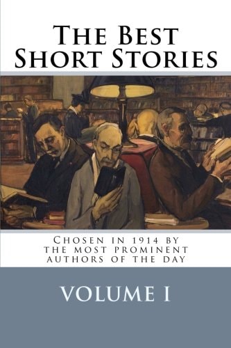 The Best Short Stories Volume I Chosen in 1914 by the Most Prominent Authors of the Day