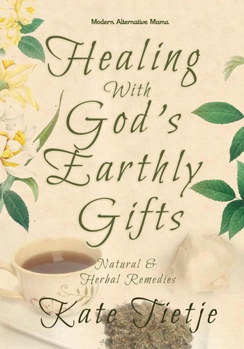 Healing With God's Earthly Gifts Natural and Herbal Remedies