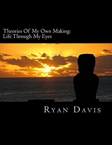 Theories Of My Own Making Life Through My Eyes