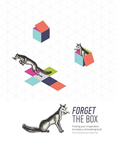 Forget the Box Freeing Your Imagination to Create a Stimulating Brief