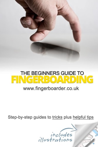 The Beginners Guide to Fingerboarding- Tricks and Tips Fingerboarding Tricks Tutorials and Tips for Beginners