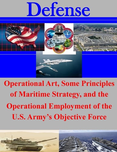 Operational Art, Some Principles of Maritime Strategy, and the Operational Employment of the U. S. Army's Objective Force