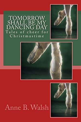 Tomorrow Shall Be My Dancing Day Tales of Cheer for Christmastime