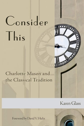 Consider This Charlotte Mason and the Classical Tradition